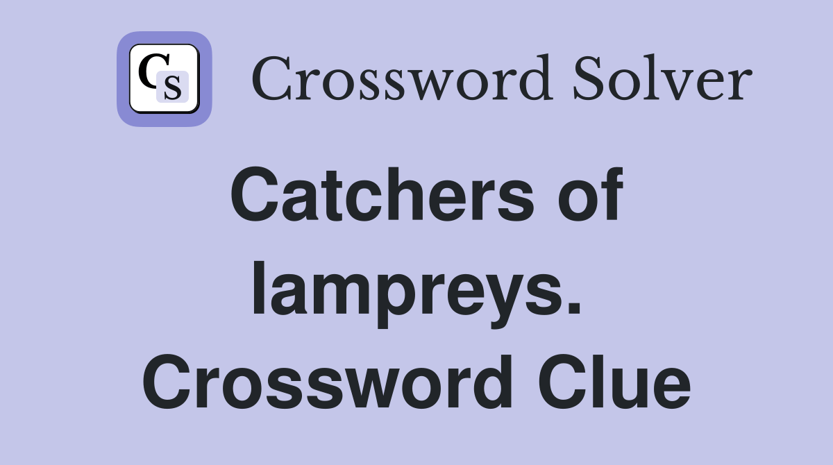 Catchers of lampreys. Crossword Clue Answers Crossword Solver
